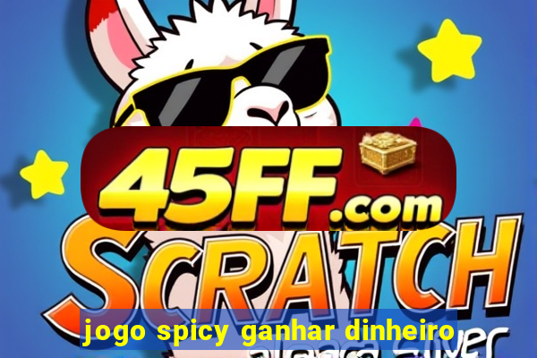 jogo spicy ganhar dinheiro